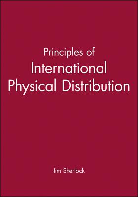 Principles of International Physical Distribution - Sherlock, Jim