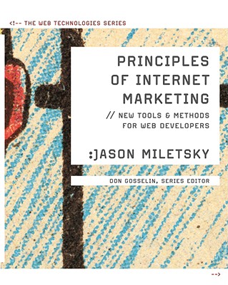 Principles of Internet Marketing: New Tools and Methods for Web Developers - Miletsky, Jason I