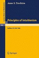 Principles of Intuitionism: Lectures Presented at the Summer Conference on Intuitionism and Proof Theory (1968) at Suny at Buffalo, NY - Troelstra, Anne S
