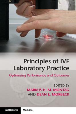 Principles of IVF Laboratory Practice: Optimizing Performance and Outcomes - Montag, Markus H. M. (Editor), and Morbeck, Dean E. (Editor)