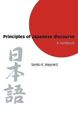 Principles of Japanese Discourse: A Handbook - Maynard, Senko K, Professor