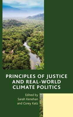 Principles of Justice and Real-World Climate Politics - Kenehan, Sarah, Professor (Editor), and Katz, Corey (Editor)