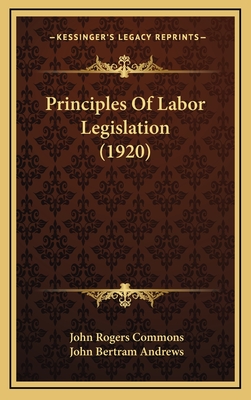 Principles of Labor Legislation (1920) - Commons, John Rogers, and Andrews, John Bertram