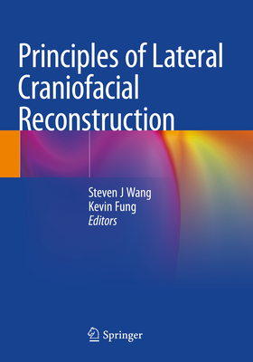 Principles of Lateral Craniofacial Reconstruction - Wang, Steven J (Editor), and Fung, Kevin (Editor)