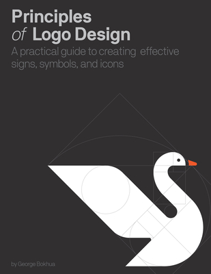 Principles of LOGO Design: A Practical Guide to Creating Effective Signs, Symbols, and Icons - Bokhua, George