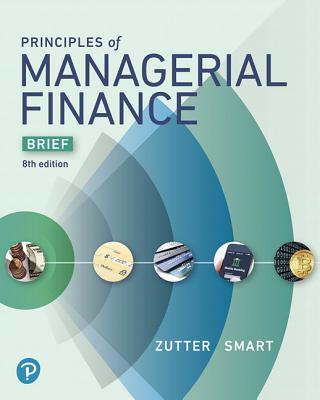 Principles of Managerial Finance, Brief Edition - Zutter, Chad, and Smart, Scott