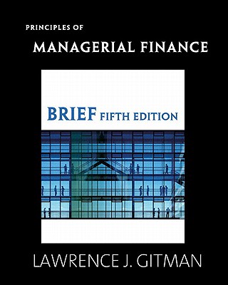 Principles of Managerial Finance, Brief - Gitman, Lawrence J