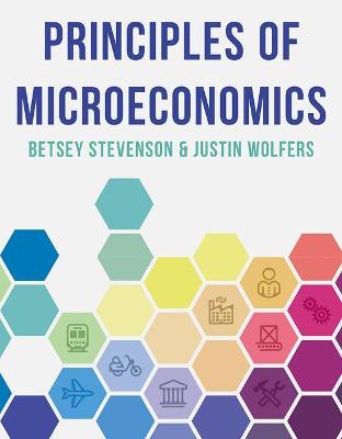 Principles of Microeconomics - Stevenson, Betsey, and Wolfers, Justin