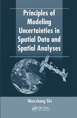 Principles of Modeling Uncertainties in Spatial Data and Spatial Analyses - Shi, Wenzhong