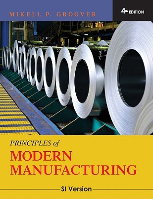 Principles of Modern Manufacturing: SI Version - Groover, Mikell P.