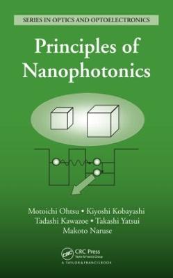 Principles of Nanophotonics - Ohtsu, Motoichi, and Kobayashi, Kiyoshi, and Kawazoe, Tadashi