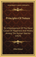 Principles of Nature: Or a Development of the Moral Causes of Happiness and Misery Among the Human Species (1823)