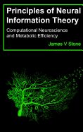 Principles of Neural Information Theory: Computational Neuroscience and Metabolic Efficiency