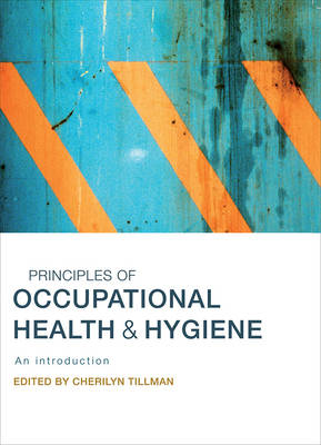 Principles of Occupational Health & Hygiene: An Introduction - Tillman, Cherilyn (Editor)
