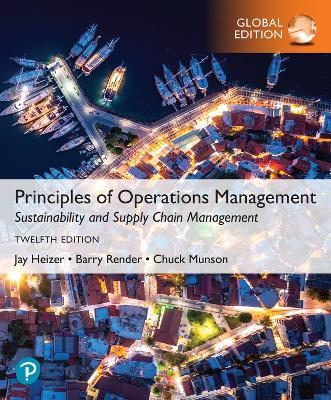 Principles of Operations Management: Sustainability and Supply Chain Management, Global Edition - Heizer, Jay, and Render, Barry, and Munson, Chuck