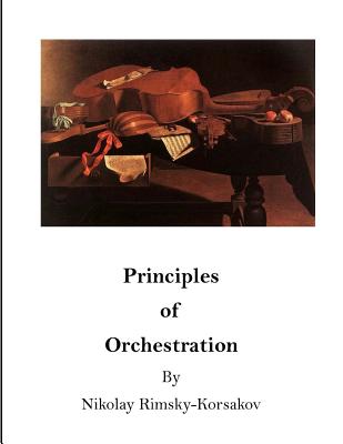 Principles of Orchestration: The Age of Brilliance and Imaginative Quality - Steinberg, Maximilian (Editor), and Agate, Edward (Translated by), and Rimsky-Korsakov, Nikolay