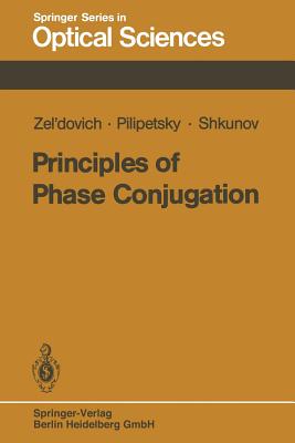 Principles of Phase Conjugation - Zel'dovich, B y, and Pilipetsky, N F, and Shkunov, V V