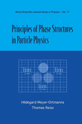 Principles of Phase Structures in Particle Physics - Meyer-Ortmanns, Hildegard, and Reisz, Thomas