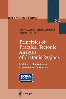 Principles of Practical Tectonic Analysis of Cratonic Regions: With Particular Reference to Western North America - Lyatsky, Henry, and Friedman, Gerald M, and Lyatsky, Vadim B