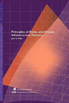 Principles of Public and Private Infrastructure Delivery - Miller, John B.