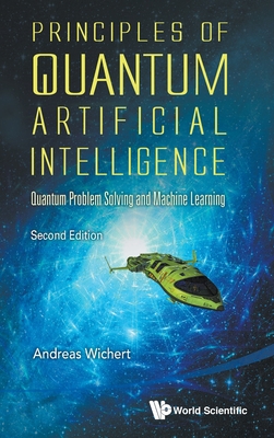 Principles Of Quantum Artificial Intelligence: Quantum Problem Solving And Machine Learning - Wichert, Andreas Miroslaus