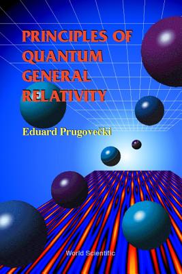 Principles of Quantum General Relativity - Prugovecki, Eduard, PH.D.