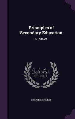 Principles of Secondary Education: A Textbook - de Garmo, Charles