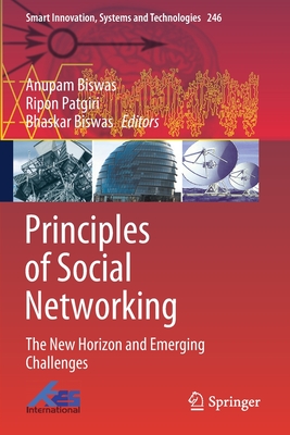 Principles of Social Networking: The New Horizon and Emerging Challenges - Biswas, Anupam (Editor), and Patgiri, Ripon (Editor), and Biswas, Bhaskar (Editor)