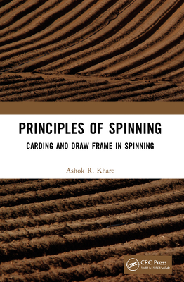 Principles of Spinning: Carding and Draw Frame in Spinning - Khare, Ashok R