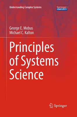 Principles of Systems Science - Mobus, George E, and Kalton, Michael C