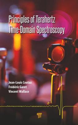 Principles of Terahertz Time-Domain Spectroscopy - Coutaz, Jean-Louis, and Garet, Frdric, and Wallace, Vincent