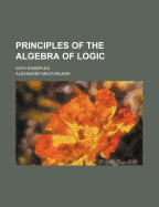 Principles of the Algebra of Logic: With Examples - MacFarlane, Alexander