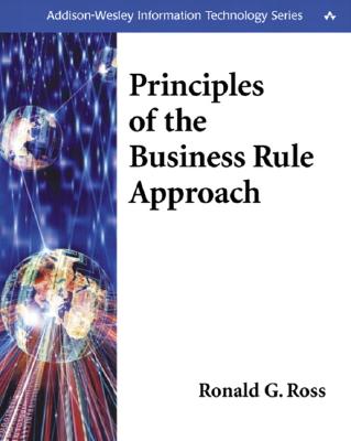 Principles of the Business Rule Approach - Ross, Ronald G