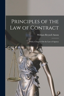 Principles of the Law of Contract: With a Chapter On the Law of Agency - Anson, William Reynell