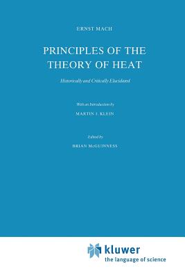 Principles of the Theory of Heat: Historically and Critically Elucidated - Mach, Ernst, Dr., and McGuinness, B F (Editor)
