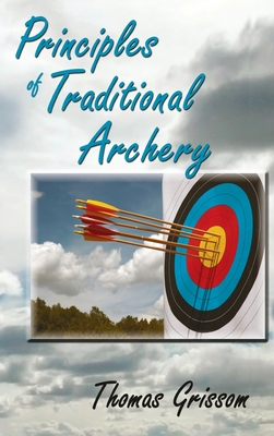 Principles of Traditional Archery - Grissom, Thomas