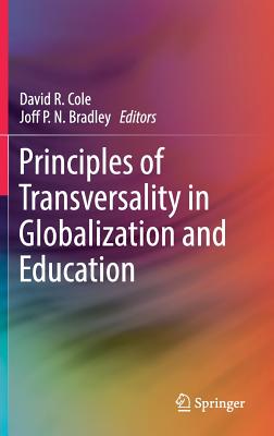 Principles of Transversality in Globalization and Education - Cole, David R. (Editor), and Bradley, Joff P.N. (Editor)