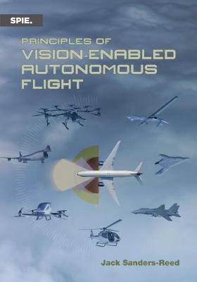 Principles of Vision-Enabled Autonomous Flight - Sanders-Reed, Jack N.