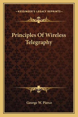 Principles Of Wireless Telegraphy - Pierce, George W