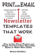 Print and Email Newsletter Templates That Work: How to Use Visual Product and Simple Yet Informative Newsletter Styles to Make More Sales