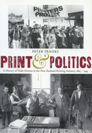 Print and Politics: A History of Trade Unions in the New Zealand Printing Industry, 1865-1995