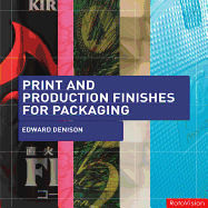 Print and Production Finishes for Packaging - Denison, Edward