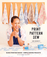 Print, Pattern, Sew: Block-Printing Basics + Simple Sewing Projects for an Inspired Wardrobe