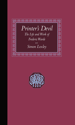 Printer's Devil: The Life and Work of Frederic Warde - Loxley, Simon