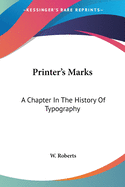Printer's Marks: A Chapter In The History Of Typography