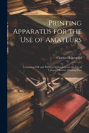 Printing Apparatus for the use of Amateurs: Containing Full and Practical Instructions for the use of Cowper's Parlour Printing Press