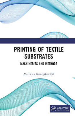 Printing of Textile Substrates: Machineries and Methods - Kolanjikombil, Mathews