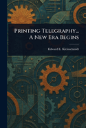 Printing Telegraphy... A New Era Begins