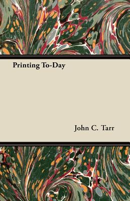 Printing To-Day - Tarr, John C