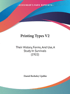 Printing Types V2: Their History, Forms, And Use, A Study In Survivals (1922)
